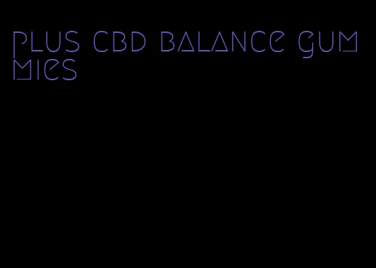 plus cbd balance gummies