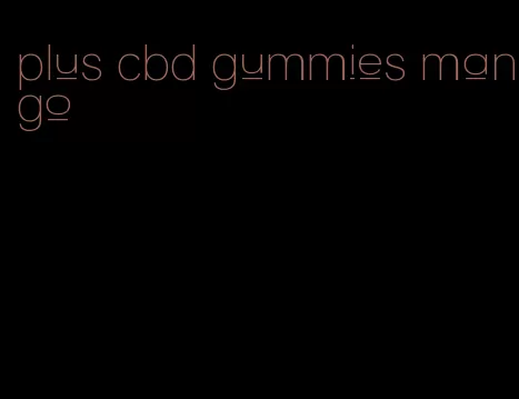 plus cbd gummies mango