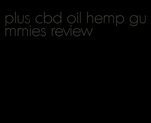 plus cbd oil hemp gummies review