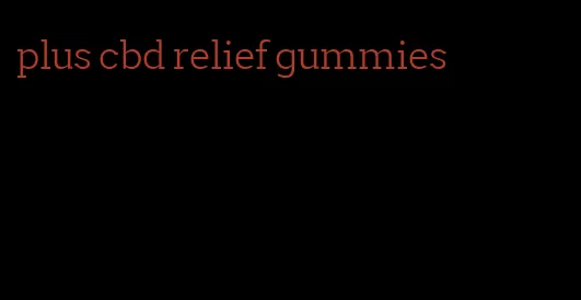 plus cbd relief gummies