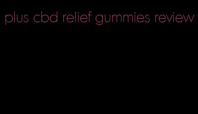 plus cbd relief gummies review