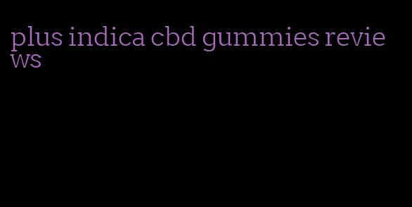 plus indica cbd gummies reviews