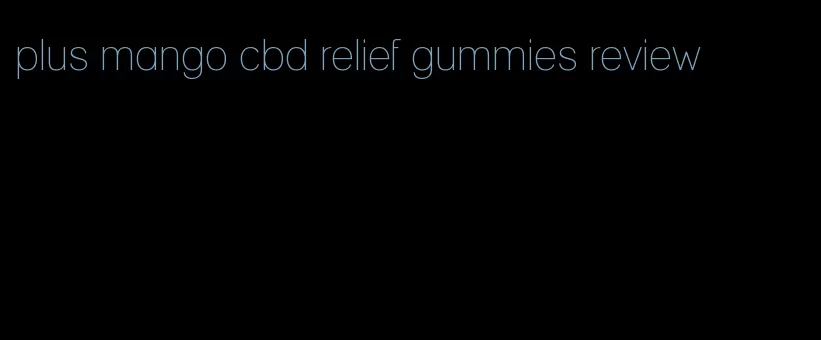 plus mango cbd relief gummies review