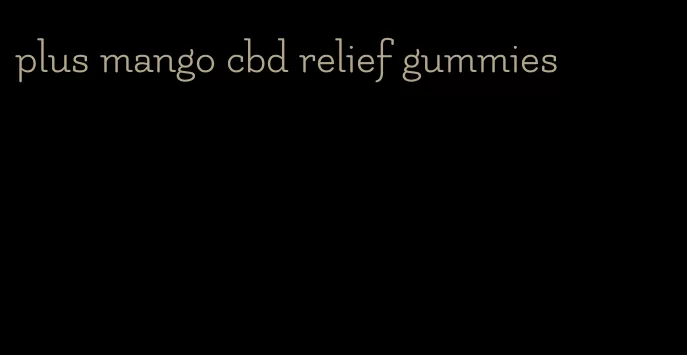 plus mango cbd relief gummies