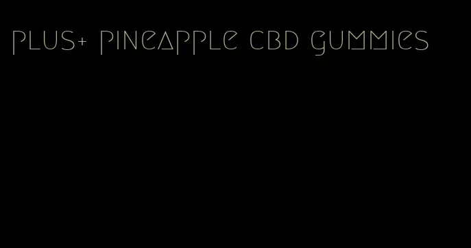 plus+ pineapple cbd gummies