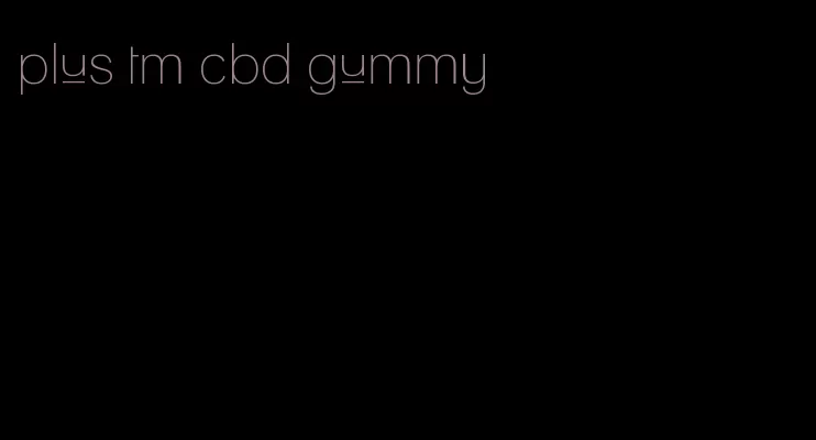 plus tm cbd gummy