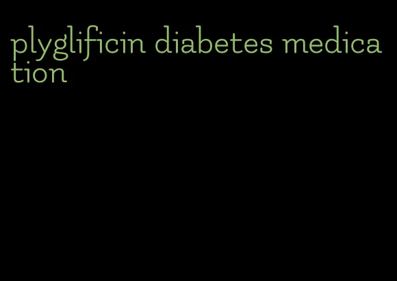 plyglificin diabetes medication