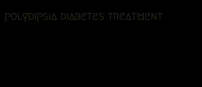 polydipsia diabetes treatment