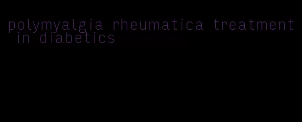 polymyalgia rheumatica treatment in diabetics