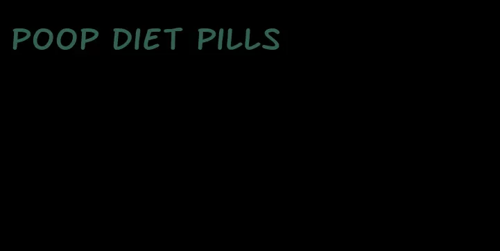 poop diet pills