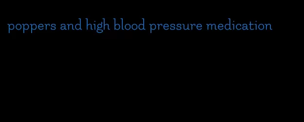 poppers and high blood pressure medication