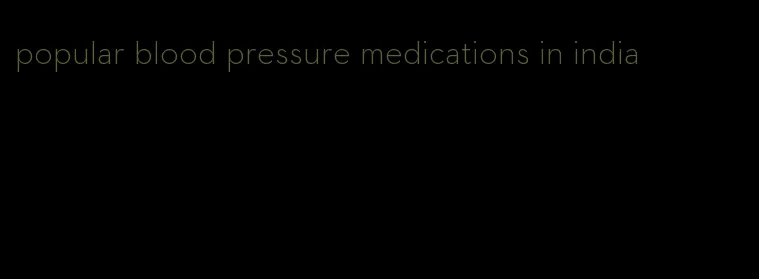 popular blood pressure medications in india