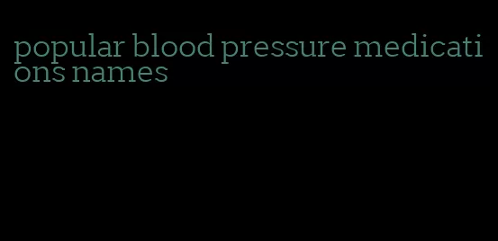 popular blood pressure medications names