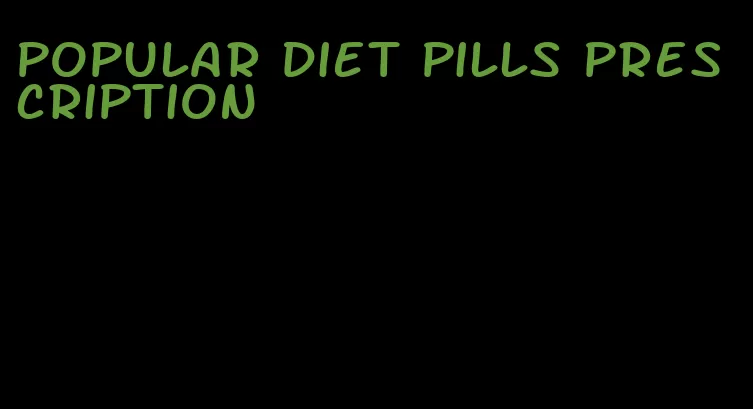 popular diet pills prescription