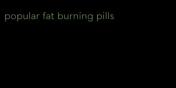 popular fat burning pills