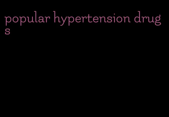 popular hypertension drugs