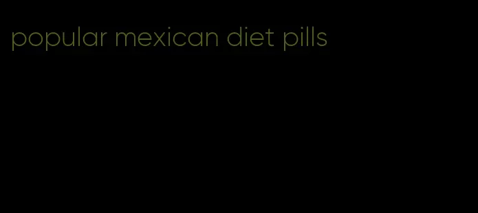 popular mexican diet pills