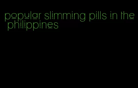 popular slimming pills in the philippines