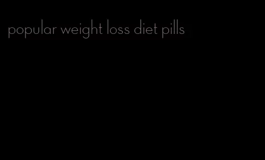 popular weight loss diet pills