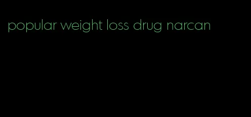 popular weight loss drug narcan