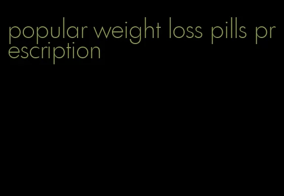 popular weight loss pills prescription