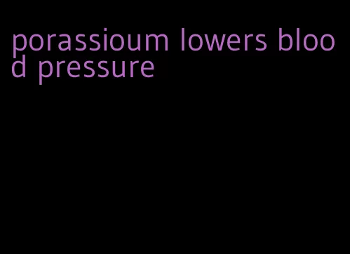 porassioum lowers blood pressure