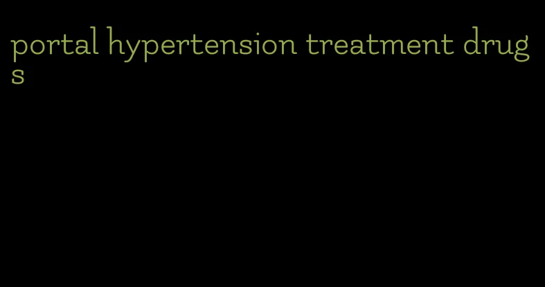 portal hypertension treatment drugs