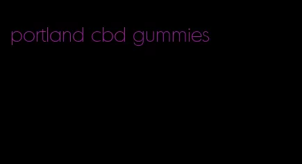 portland cbd gummies