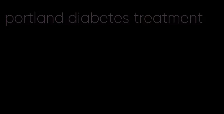 portland diabetes treatment