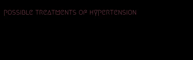 possible treatments of hypertension