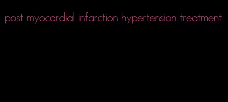 post myocardial infarction hypertension treatment