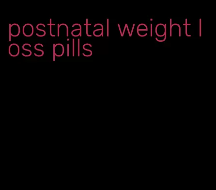 postnatal weight loss pills