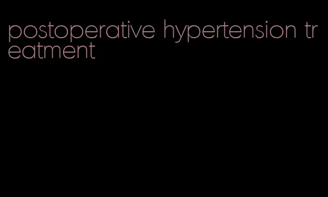 postoperative hypertension treatment