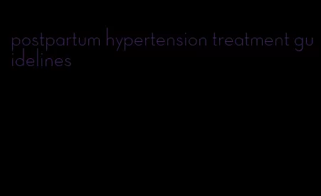 postpartum hypertension treatment guidelines