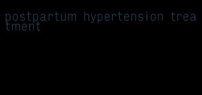 postpartum hypertension treatment