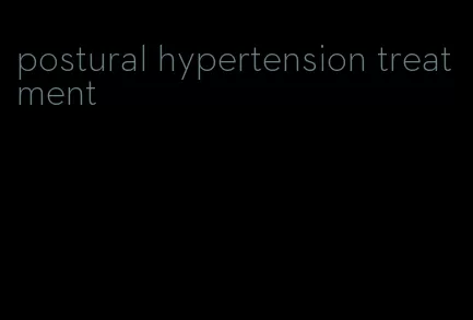 postural hypertension treatment