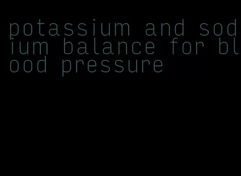 potassium and sodium balance for blood pressure