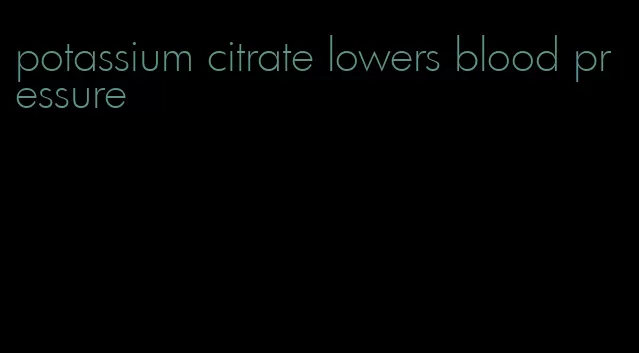 potassium citrate lowers blood pressure