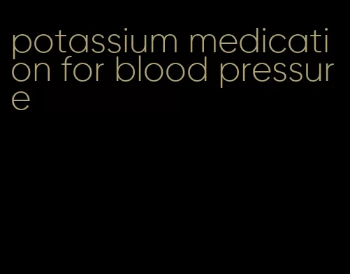 potassium medication for blood pressure