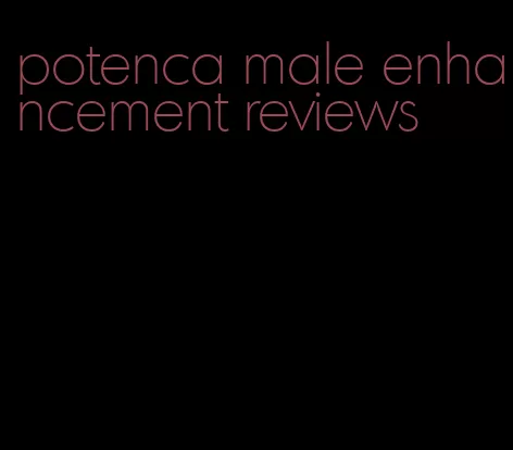 potenca male enhancement reviews