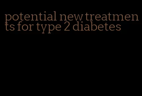 potential new treatments for type 2 diabetes