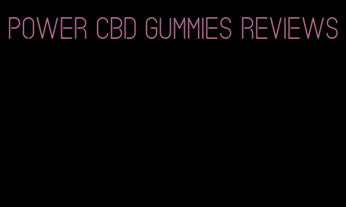 power cbd gummies reviews