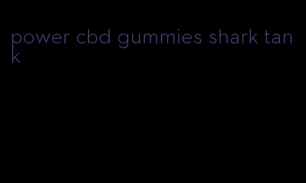 power cbd gummies shark tank