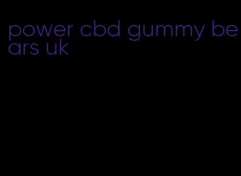 power cbd gummy bears uk