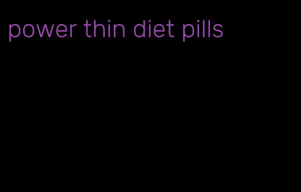 power thin diet pills