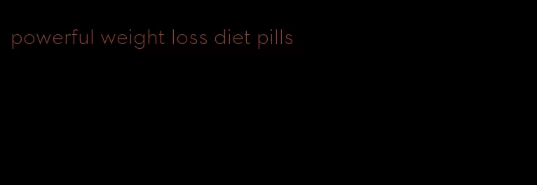 powerful weight loss diet pills