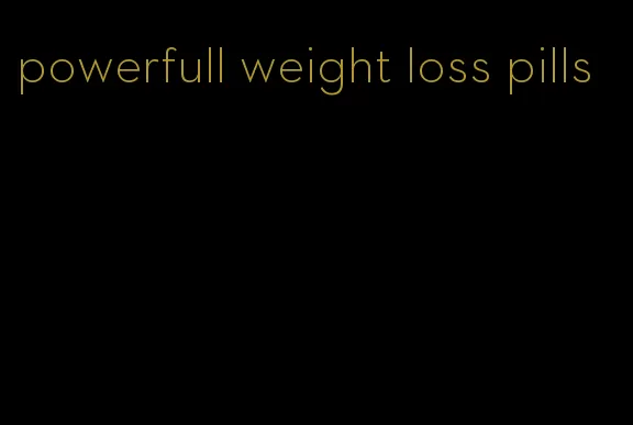 powerfull weight loss pills