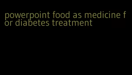 powerpoint food as medicine for diabetes treatment