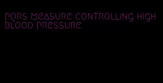 pqrs measure controlling high blood pressure