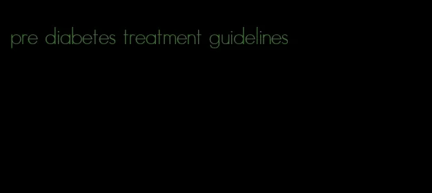 pre diabetes treatment guidelines